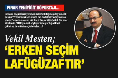 Vekil Mesten;  ‘ERKEN SEÇİM LAFÜGÜZAFTIR…’!