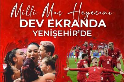 Milli Heyecan Yenişehir'de Dev Ekranda İzlenecek