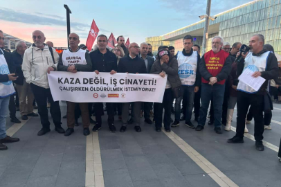 ÇALIŞIRKEN ÖLDÜRÜLMEK İSTEMİYORUZ!