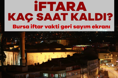 İftara Kaç Saat Kaldı? Bursa'da İftar Ne Zaman? BURSA İFTAR VAKTİ GERİ SAYIM EKRANI