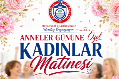 Orhangazi Belediyesi’nden Anneler Günü’ne Özel Kadınlar Matinesi