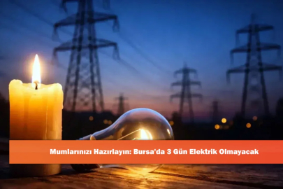 Mumlarınızı Hazırlayın: Bursa'da 3 Gün Elektrik Olmayacak